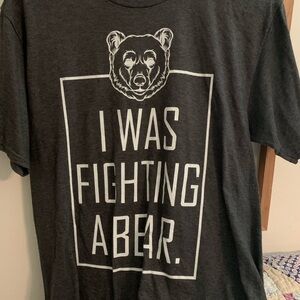 I Was Fighting A Bear Shirt